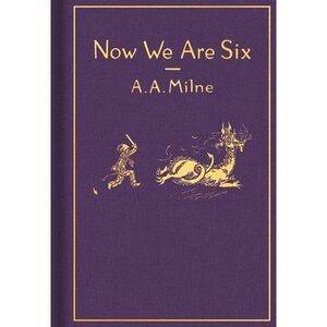 Now We Are Six: Classic Gift Edition -- A. A. Milne